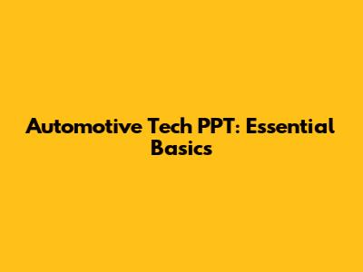 Automotive Tech PPT: Essential Basics