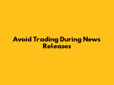 Avoid Trading During News Releases