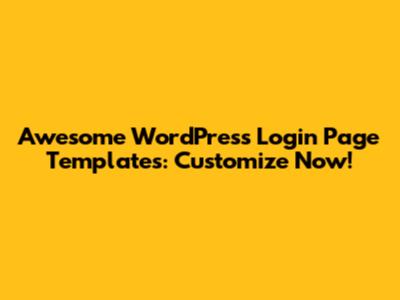 Awesome WordPress Login Page Templates: Customize Now!