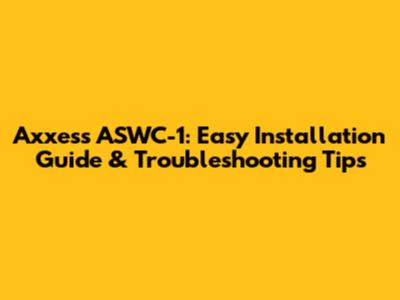 Axxess ASWC-1: Easy Installation Guide & Troubleshooting Tips