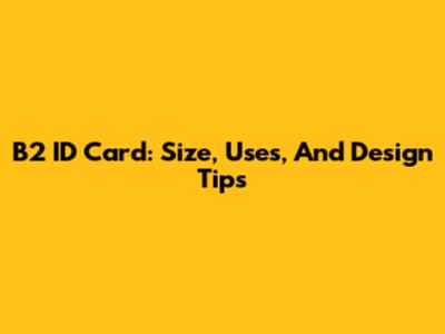 B2 ID Card: Size, Uses, And Design Tips