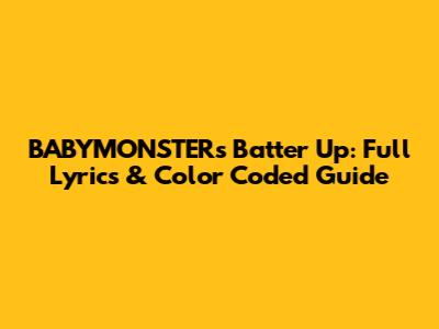 BABYMONSTER's Batter Up: Full Lyrics & Color Coded Guide