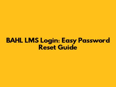 BAHL LMS Login: Easy Password Reset Guide