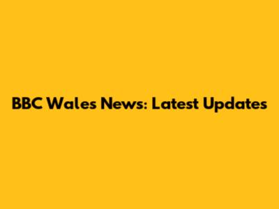 BBC Wales News: Latest Updates