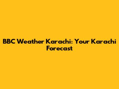 BBC Weather Karachi: Your Karachi Forecast