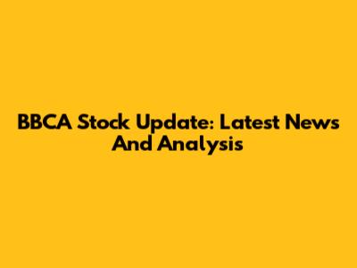 BBCA Stock Update: Latest News And Analysis
