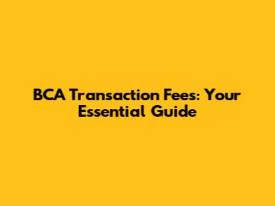 BCA Transaction Fees: Your Essential Guide