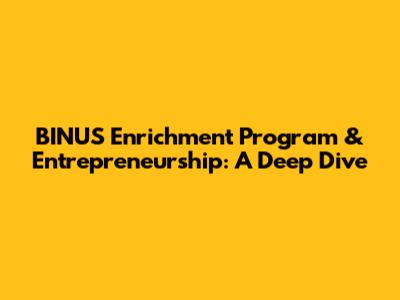 BINUS Enrichment Program & Entrepreneurship: A Deep Dive