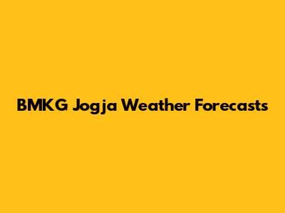 BMKG Jogja Weather Forecasts