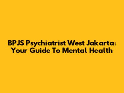 BPJS Psychiatrist West Jakarta: Your Guide To Mental Health