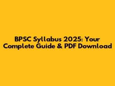 BPSC Syllabus 2025: Your Complete Guide & PDF Download