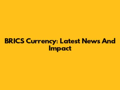 BRICS Currency: Latest News And Impact