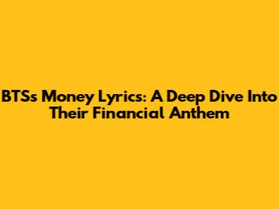 BTS's Money Lyrics: A Deep Dive Into Their Financial Anthem