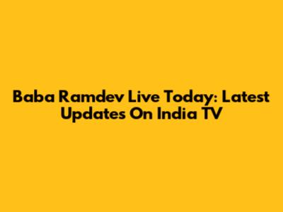 Baba Ramdev Live Today: Latest Updates On India TV
