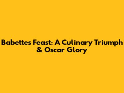 Babette's Feast: A Culinary Triumph & Oscar Glory