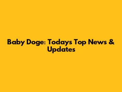Baby Doge: Today's Top News & Updates