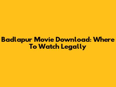 Badlapur Movie Download: Where To Watch Legally