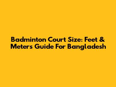 Badminton Court Size: Feet & Meters Guide For Bangladesh