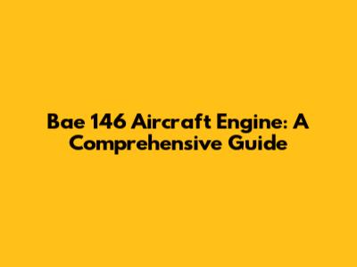 Bae 146 Aircraft Engine: A Comprehensive Guide