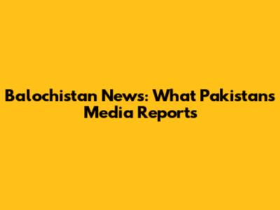 Balochistan News: What Pakistan's Media Reports