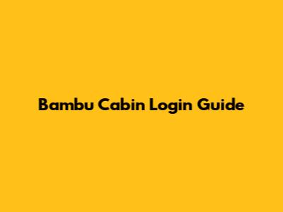 Bambu Cabin Login Guide