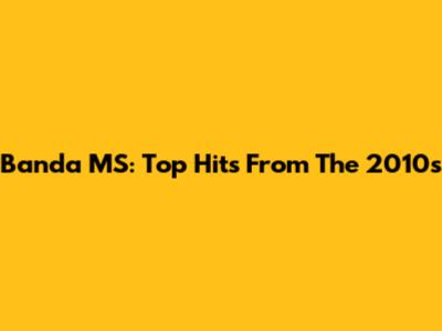 Banda MS: Top Hits From The 2010s