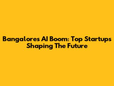 Bangalore's AI Boom: Top Startups Shaping The Future