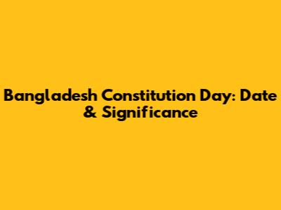 Bangladesh Constitution Day: Date & Significance