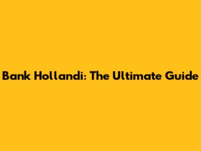 Bank Hollandi: The Ultimate Guide