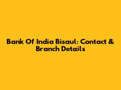 Bank Of India Bisaul: Contact & Branch Details