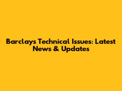Barclays Technical Issues: Latest News & Updates