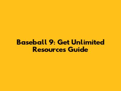 Baseball 9: Get Unlimited Resources Guide