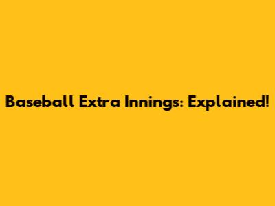 Baseball Extra Innings: Explained!