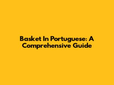 Basket In Portuguese: A Comprehensive Guide
