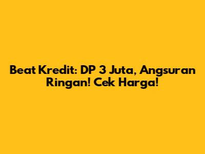 Beat Kredit: DP 3 Juta, Angsuran Ringan! Cek Harga!