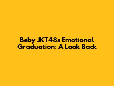 Beby JKT48's Emotional Graduation: A Look Back