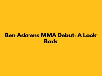 Ben Askren's MMA Debut: A Look Back