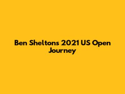 Ben Shelton's 2021 US Open Journey