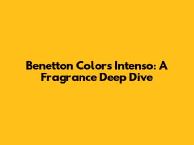 Benetton Colors Intenso: A Fragrance Deep Dive