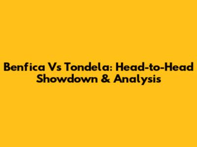 Benfica Vs Tondela: Head-to-Head Showdown & Analysis