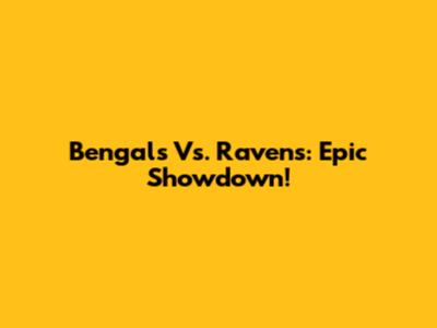 Bengals Vs. Ravens: Epic Showdown!