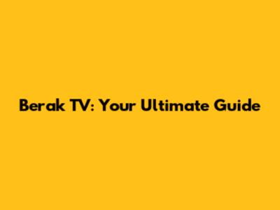 Berak TV: Your Ultimate Guide