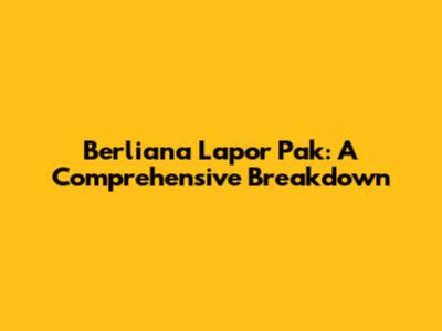 Berliana Lapor Pak: A Comprehensive Breakdown