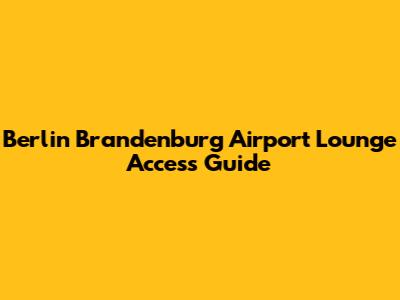 Berlin Brandenburg Airport Lounge Access Guide