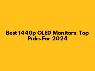 Best 1440p OLED Monitors: Top Picks For 2024
