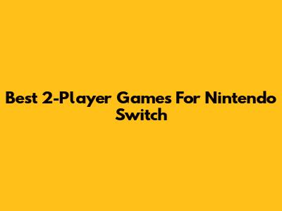 Best 2-Player Games For Nintendo Switch