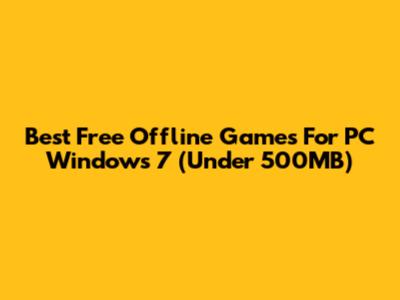 Best Free Offline Games For PC Windows 7 (Under 500MB)