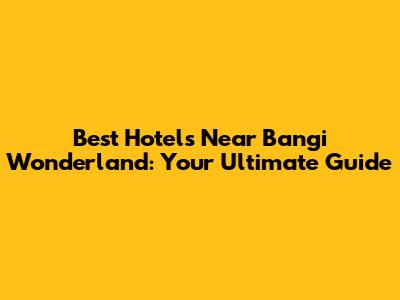 Best Hotels Near Bangi Wonderland: Your Ultimate Guide