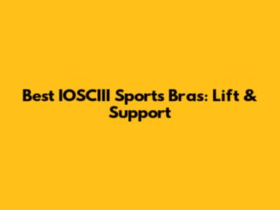 Best IOSCIII Sports Bras: Lift & Support
