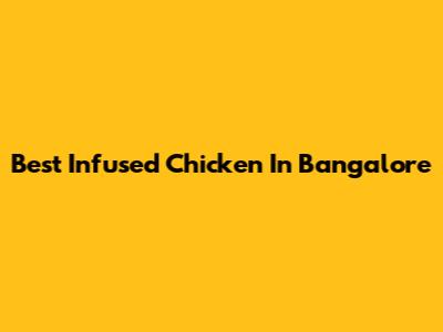 Best Infused Chicken In Bangalore
